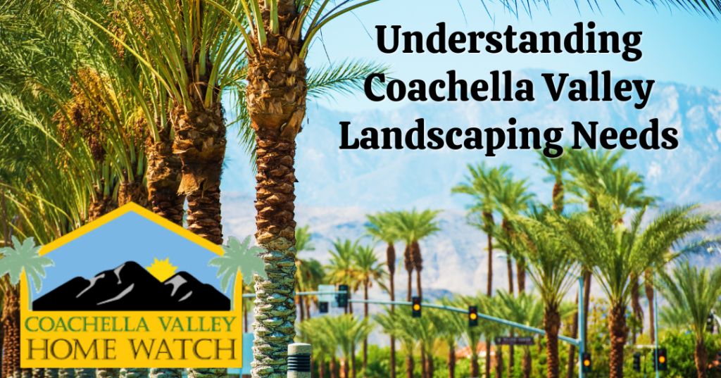 Understanding Coachella Valley Landscaping Needs