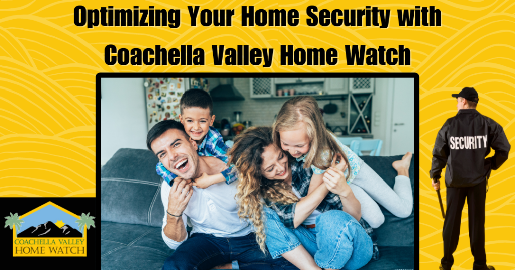 Optimizing Your Home Security with Coachella Valley Home Watch