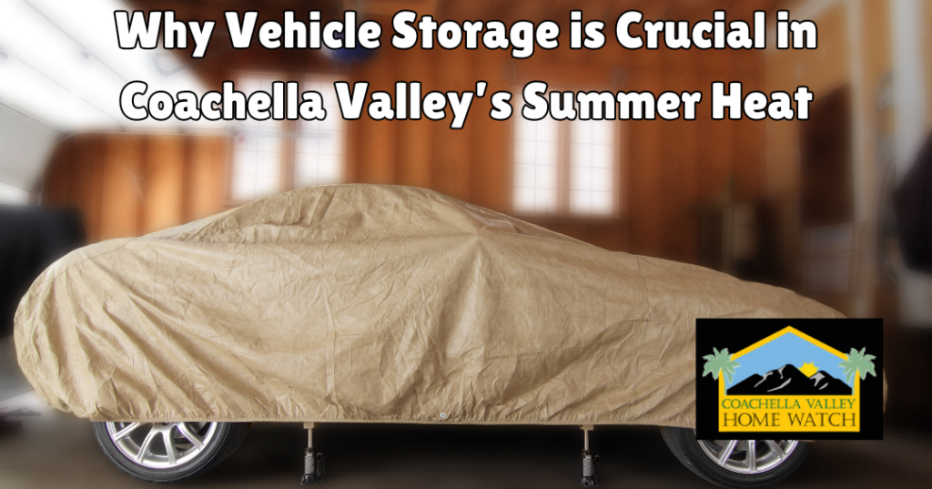 Why Vehicle Storage is Crucial in Coachella Valley’s Summer Heat