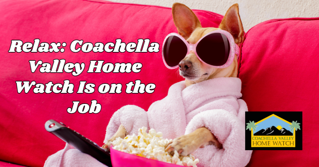 Why Choose Coachella Valley Home Watch?