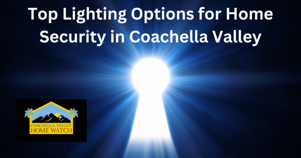 Top Lighting Options for Home Security in Coachella Valley