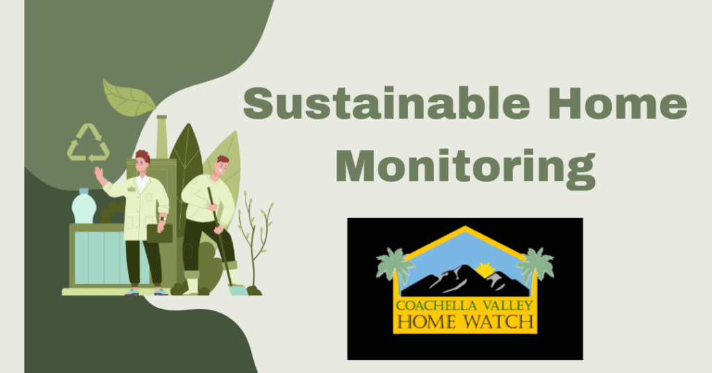 Sustainable Home Monitoring: Eco-Friendly Ways to Keep Your Home Safe While You're Away