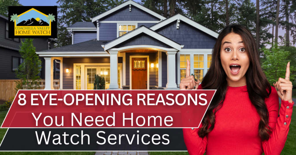 8 Eye-Opening Reasons Every Coachella Valley Homeowner Needs Home Watch Services