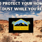 How to Protect Your Home from Desert Dust While You're Away