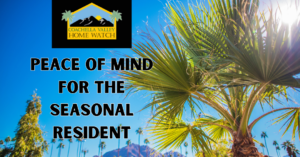 Peace of Mind for the Seasonal Resident: Protect Your Desert Oasis