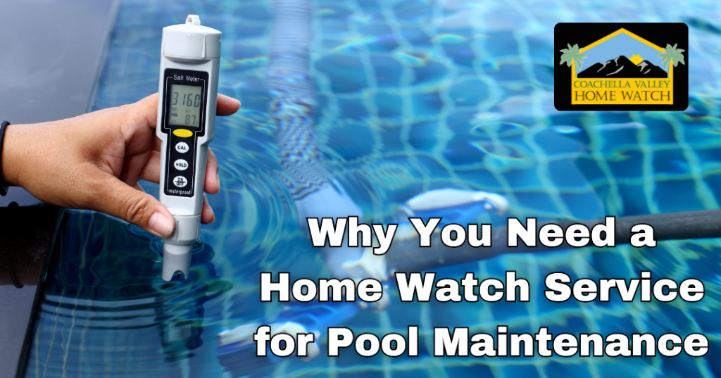 Why You Need a Home Watch Service for Pool Maintenance