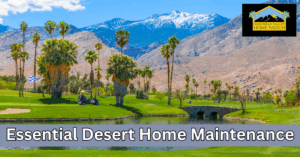 Essential Desert Home Maintenance for Coachella Valley Residents