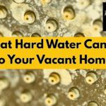 What Hard Water Can Do to Your Vacant Home